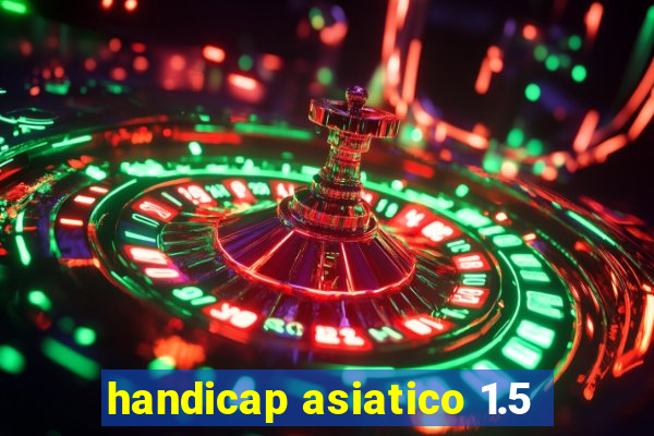 handicap asiatico 1.5