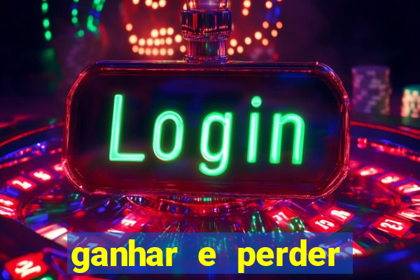 ganhar e perder faz parte do jogo frases