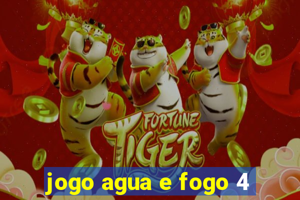 jogo agua e fogo 4