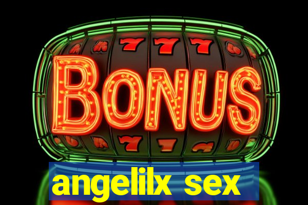 angelilx sex