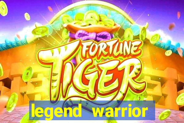 legend warrior dinheiro infinito 2024