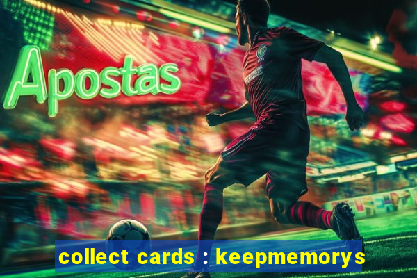 collect cards : keepmemorys