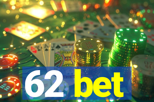 62 bet