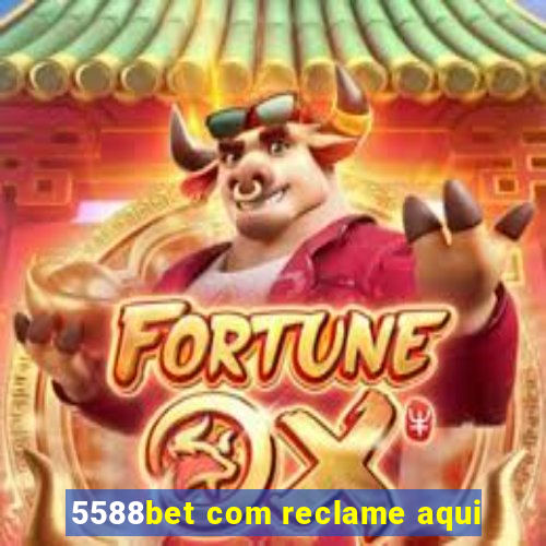 5588bet com reclame aqui