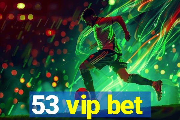 53 vip bet