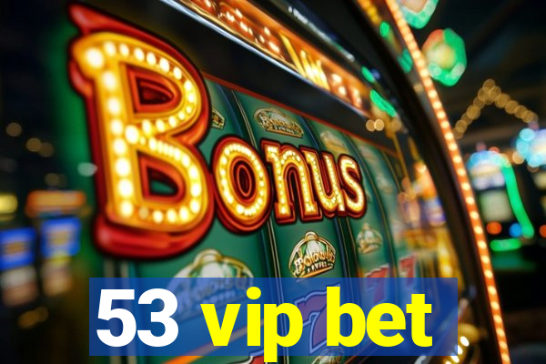 53 vip bet