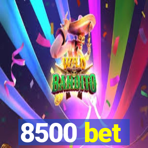 8500 bet