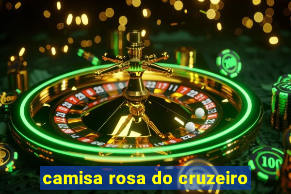 camisa rosa do cruzeiro