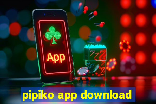 pipiko app download