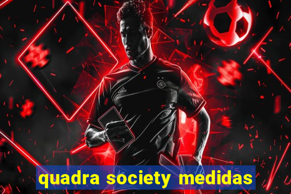 quadra society medidas