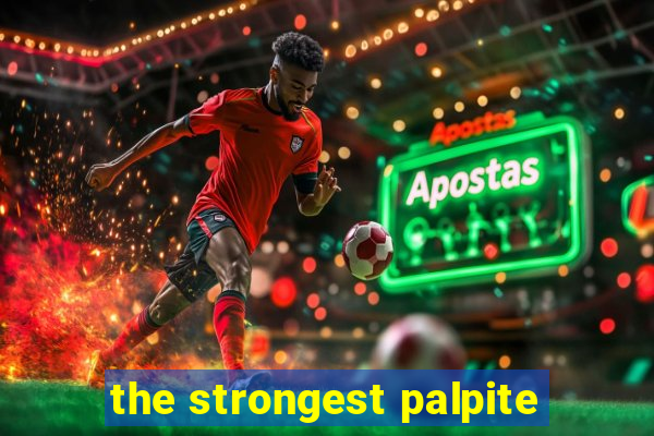 the strongest palpite