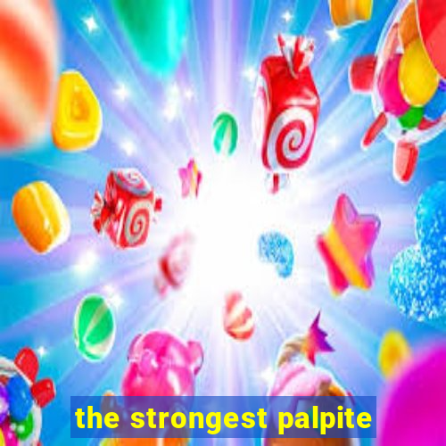 the strongest palpite