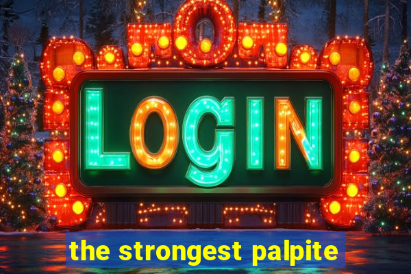 the strongest palpite