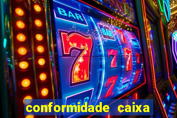 conformidade caixa quanto tempo demora