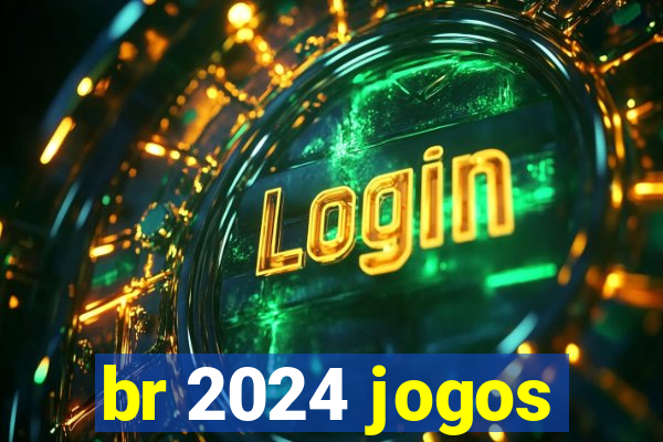 br 2024 jogos