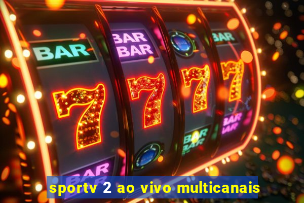 sportv 2 ao vivo multicanais