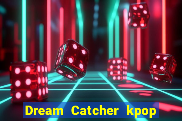 Dream Catcher kpop dreamcatcher kpop lightstick