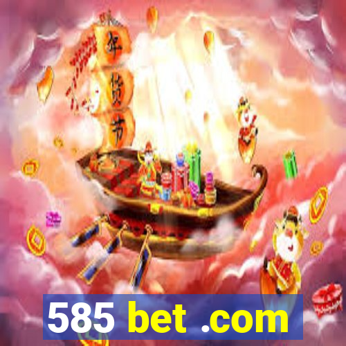 585 bet .com