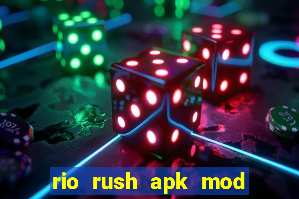 rio rush apk mod dinheiro infinito