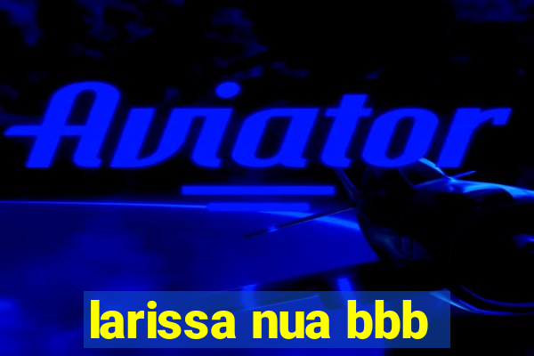 larissa nua bbb