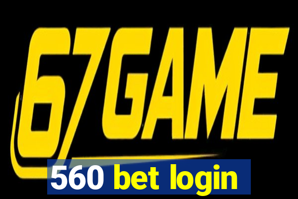 560 bet login