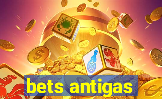 bets antigas