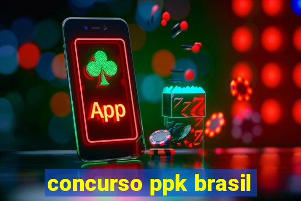 concurso ppk brasil