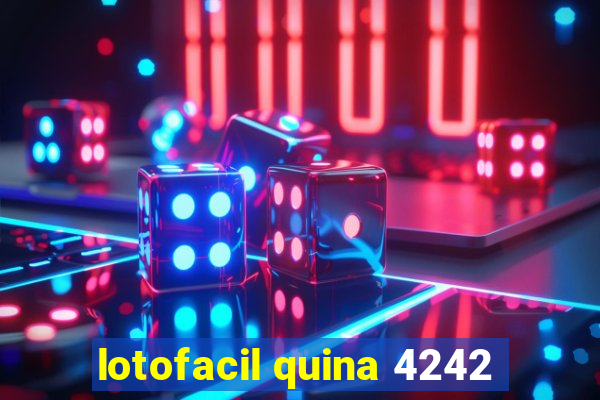 lotofacil quina 4242