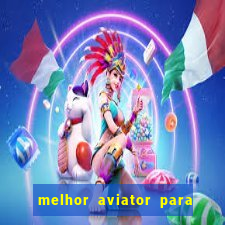 melhor aviator para ganhar dinheiro