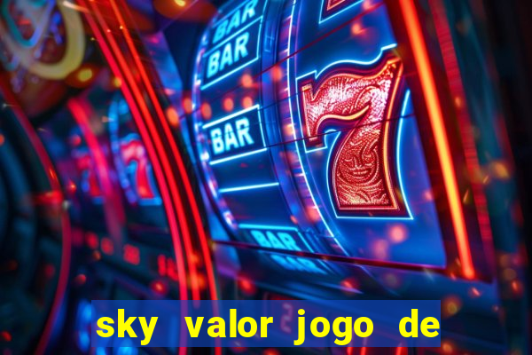 sky valor jogo de ganhar dinheiro