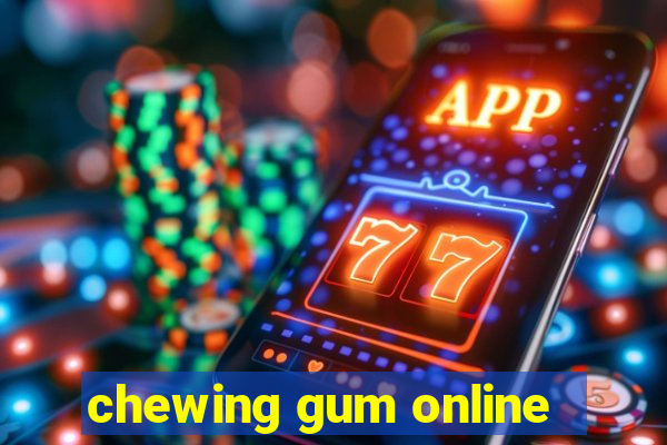 chewing gum online