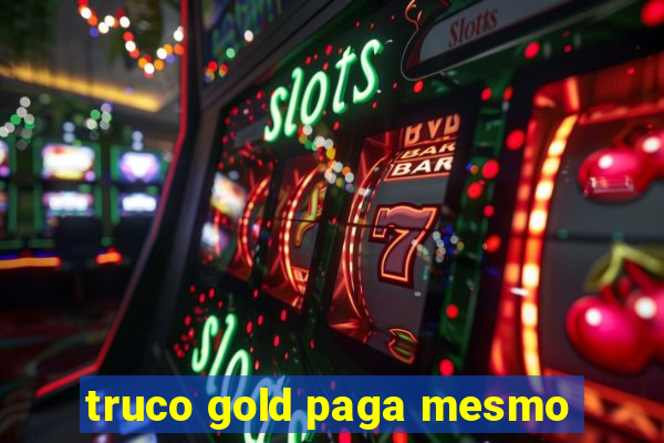 truco gold paga mesmo