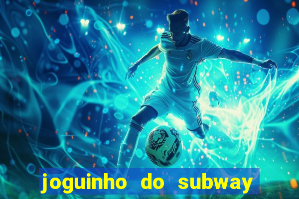 joguinho do subway surf que ganha dinheiro de verdade