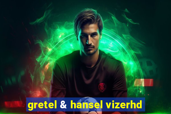 gretel & hansel vizerhd