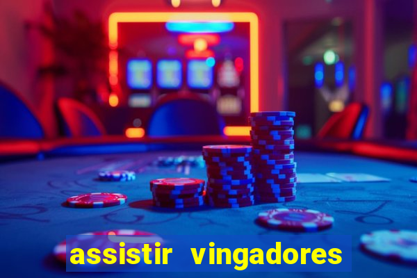 assistir vingadores ultimato completo dublado gratis