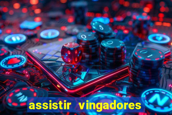 assistir vingadores ultimato completo dublado gratis