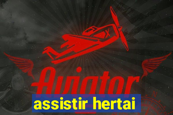 assistir hertai