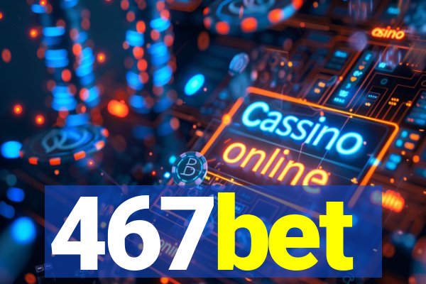 467bet