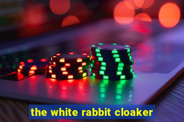 the white rabbit cloaker