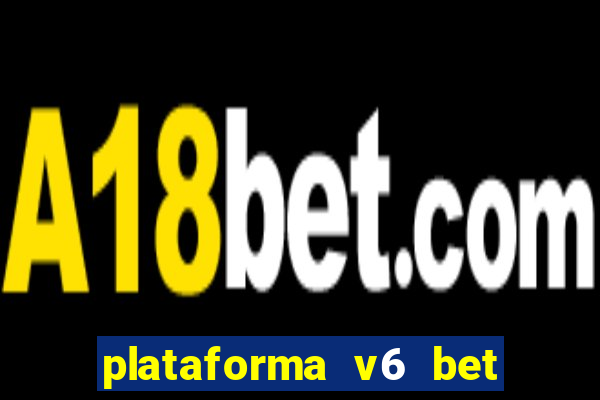 plataforma v6 bet paga mesmo