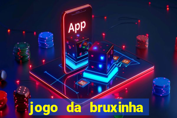 jogo da bruxinha ganhar dinheiro