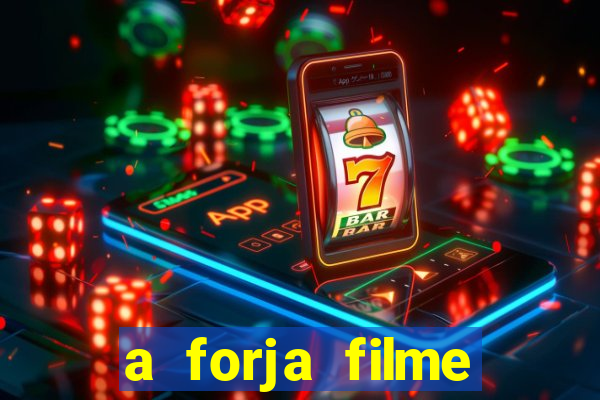 a forja filme completo dublado topflix