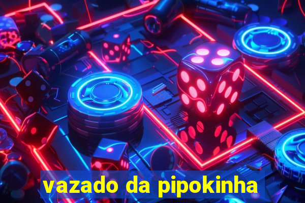 vazado da pipokinha