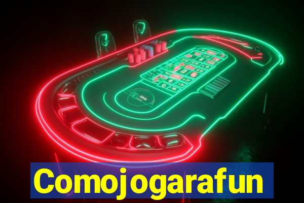 Comojogarafun