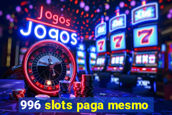 996 slots paga mesmo