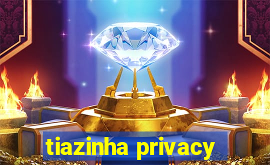 tiazinha privacy