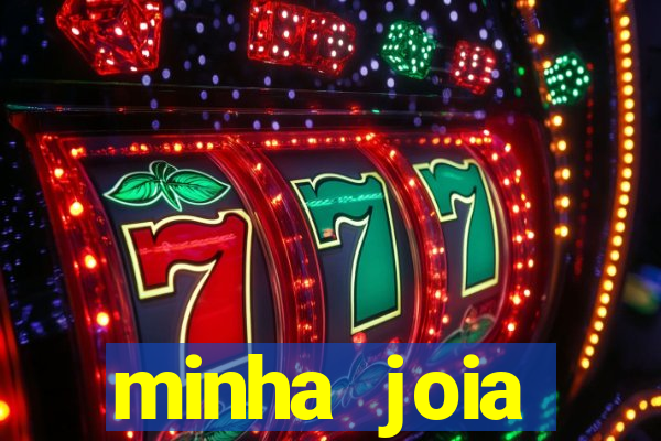 minha joia significado minha joia giria