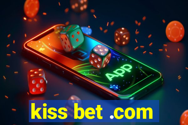 kiss bet .com