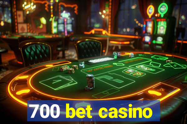 700 bet casino