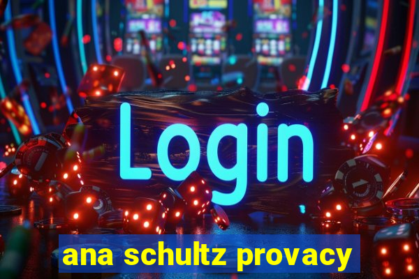 ana schultz provacy